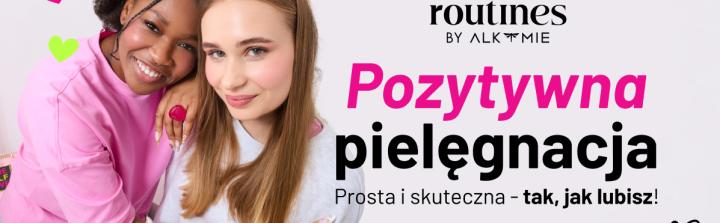 Routines by Alkmie z kampanią Pozytywna Pielęgnacja 